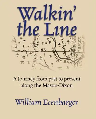 Walkin' the Line : Un voyage d'hier à aujourd'hui le long de la ligne Mason-Dixon - Walkin' the Line: A Journey from Past to Present Along the Mason-Dixon