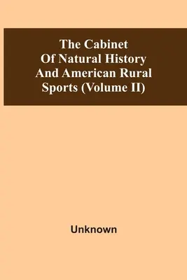 Le cabinet d'histoire naturelle et les sports ruraux américains (Volume Ii) - The Cabinet Of Natural History And American Rural Sports (Volume Ii)