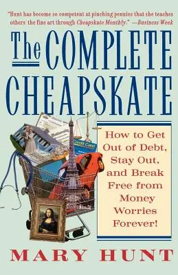 L'économiste complet : Comment sortir de l'endettement, y rester et se libérer des soucis d'argent pour toujours - The Complete Cheapskate: How to Get Out of Debt, Stay Out, and Break Free from Money Worries Forever