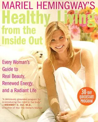 Mariel Hemingway's Healthy Living from the Inside Out : Le guide de chaque femme pour une vraie beauté, une énergie renouvelée et une vie radieuse - Mariel Hemingway's Healthy Living from the Inside Out: Every Woman's Guide to Real Beauty, Renewed Energy, and a Radiant Life