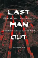 Last Man Out : Glenn McDole, USMC, survivant du massacre de Palawan pendant la Seconde Guerre mondiale - Last Man Out: Glenn McDole, USMC, Survivor of the Palawan Massacre in World War II