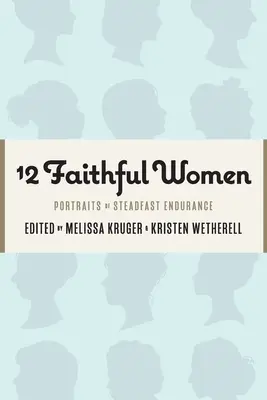 12 Femmes fidèles : Portraits d'une endurance inébranlable - 12 Faithful Women: Portraits of Steadfast Endurance