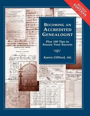 Devenir un généalogiste accrédité : Plus 100 conseils pour assurer votre succès (révisé) - Becoming an Accredited Genealogist: Plus 100 Tips to Ensure Your Success (Revised)