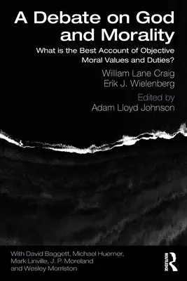 Un débat sur Dieu et la morale : Quelle est la meilleure façon de rendre compte des valeurs et des devoirs moraux objectifs ? - A Debate on God and Morality: What is the Best Account of Objective Moral Values and Duties?