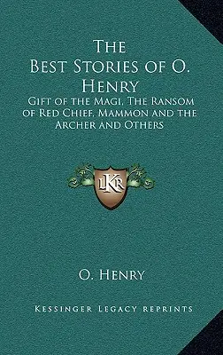 Les meilleures histoires d'O. Henry : Le Cadeau des Mages, La Rançon du Chef Rouge, Mammon et l'Archer et autres - The Best Stories of O. Henry: Gift of the Magi, The Ransom of Red Chief, Mammon and the Archer and Others