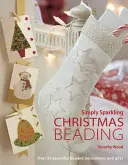 Les perles de Noël tout simplement étincelantes : Plus de 35 magnifiques décorations et cadeaux en perles - Simply Sparkling Christmas Beading: Over 35 Beautiful Beaded Decorations and Gifts