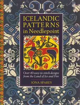 Motifs islandais au point d'aiguille : Plus de 40 motifs faciles à broder du pays de la glace et du feu - Icelandic Patterns in Needlepoint: Over 40 easy-to-stitch designs from the Land of Ice and Fire