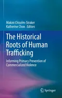 Les racines historiques de la traite des êtres humains : Informer la prévention primaire de la violence commercialisée - The Historical Roots of Human Trafficking: Informing Primary Prevention of Commercialized Violence