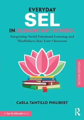 Everyday Sel in Elementary School : Intégrer l'apprentissage socio-émotionnel et la pleine conscience dans votre classe - Everyday Sel in Elementary School: Integrating Social Emotional Learning and Mindfulness Into Your Classroom