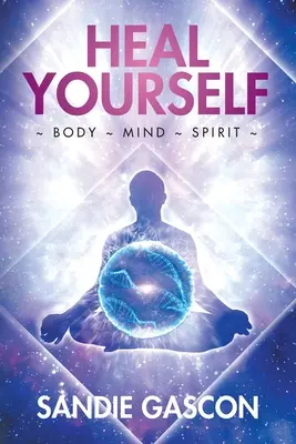 Guérissez-vous : Le corps et l'esprit - Heal Yourself: Body Mind Spirit