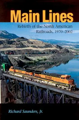 Lignes principales : La renaissance des chemins de fer nord-américains, 1970-2002 - Main Lines: Rebirth of the North American Railroads, 1970-2002