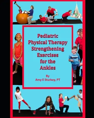 Exercices de renforcement des chevilles en physiothérapie pédiatrique : Suggestions de traitement par action musculaire - Pediatric Physical Therapy Strengthening Exercises for the Ankles: Treatment Suggestions by Muscle Actions