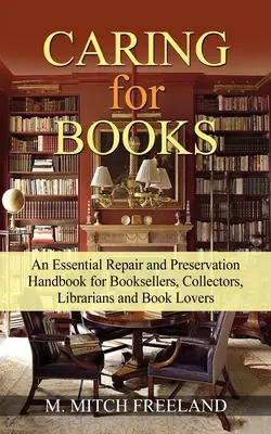 Prendre soin des livres : Un manuel essentiel de réparation et de préservation pour les libraires, les collectionneurs, les bibliothécaires et les amateurs de livres - CARING for BOOKS: An Essential Repair and Preservation Handbook for Booksellers, Collectors, Librarians and Book Lovers