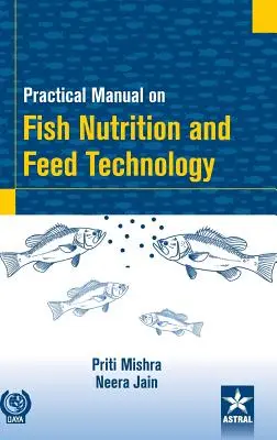 Manuel pratique sur la nutrition des poissons et la technologie de l'alimentation - Practical Manual on Fish Nutrition and Feed Technology