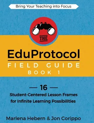 The EduProtocol Field Guide Book 1 : 16 Student-Centered Lesson Frames for Infinite Learning Possibilities (Guide de terrain EduProtocol 1 : 16 cadres de cours centrés sur l'élève pour des possibilités d'apprentissage infinies) - The EduProtocol Field Guide Book 1: 16 Student-Centered Lesson Frames for Infinite Learning Possibilities