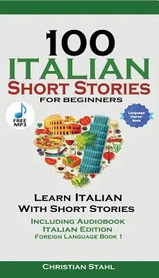 100 histoires courtes italiennes pour les débutants Apprenez l'italien avec des histoires, y compris le livre audio : Edition Italienne Langue Etrangère Livre 1 - 100 Italian Short Stories for Beginners Learn Italian with Stories Including Audiobook: Italian Edition Foreign Language Book 1