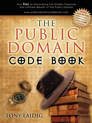 Le livre des codes du domaine public : Votre clé pour découvrir les trésors cachés et les richesses illimitées du domaine public - The Public Domain Code Book: Your Key to Discovering the Hidden Treasures and Limitless Wealth of the Public Domain