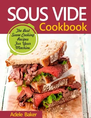 Sous Vide Cookbook : Les meilleures recettes de cuisson sous-vide pour cuisiner à la maison - Sous Vide Cookbook: The Best Suvee Cooking Recipes for Cooking at Home