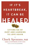 Si c'est un chagrin d'amour, on peut en guérir : Lâcher la douleur et réapprendre à aimer - If It's Heartbreak, It Can Be Healed: Letting Go of Hurt and Learning to Love Again