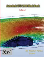 Autodesk CFD 2018 Black Book (Coloré) - Autodesk CFD 2018 Black Book (Colored)