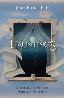 Hauntings - Dissiper les fantômes qui dirigent nos vies - Hauntings - Dispelling the Ghosts Who Run Our Lives