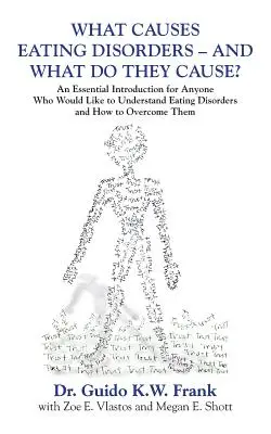 Qu'est-ce qui cause les troubles de l'alimentation - et qu'est-ce qu'ils causent ? Une introduction essentielle pour tous ceux qui souhaitent comprendre les troubles de l'alimentation et la façon de les traiter. - What Causes Eating Disorders - And What Do They Cause?: An Essential Introduction for Anyone Who Would Like to Understand Eating Disorders and How to