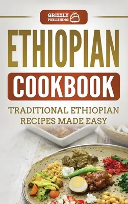 Livre de cuisine éthiopienne : Recettes éthiopiennes traditionnelles faciles à préparer - Ethiopian Cookbook: Traditional Ethiopian Recipes Made Easy