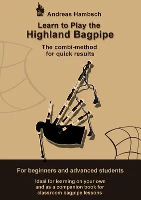 Apprendre à jouer de la cornemuse des Highlands : La méthode combi pour des résultats rapides - Learn to play the Highland Bagpipe: The combi-method for quick results