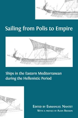 Naviguer de la Polis à l'Empire : Les navires en Méditerranée orientale à l'époque hellénistique - Sailing from Polis to Empire: Ships in the Eastern Mediterranean during the Hellenistic Period