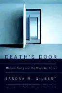 La porte de la mort : La mort moderne et les façons dont nous vivons notre deuil - Death's Door: Modern Dying and the Ways We Grieve