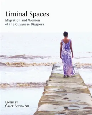 Liminal Spaces : Migration et femmes de la diaspora guyanaise - Liminal Spaces: Migration and Women of the Guyanese Diaspora