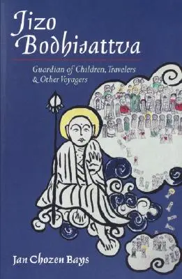 Jizo Bodhisattva : Gardien des enfants, des voyageurs et des autres voyageurs - Jizo Bodhisattva: Guardian of Children, Travelers, and Other Voyagers