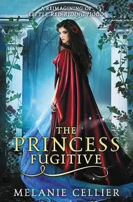 La princesse fugitive : Une réimagination du Petit Chaperon Rouge - The Princess Fugitive: A Reimagining of Little Red Riding Hood