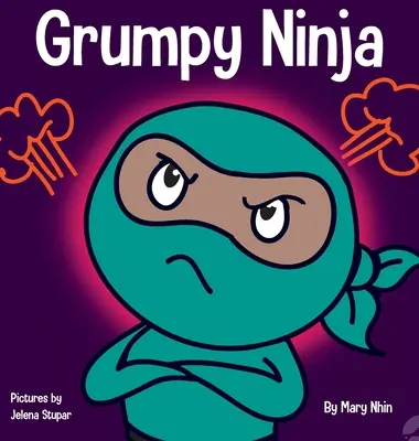 Ninja grincheux : un livre pour enfants sur la gratitude et la perspicacité - Grumpy Ninja: A Children's Book About Gratitude and Pespective