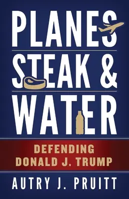 Planes, Steak & Water : Défendre Donald J. Trump - Planes, Steak & Water: Defending Donald J. Trump
