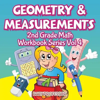 Geometry & Measurements - 2nd Grade Math Workbook Series Vol 4 (Géométrie et mesures - Série de cahiers de mathématiques de 2e année) - Geometry & Measurements - 2nd Grade Math Workbook Series Vol 4