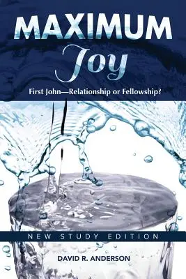 Joie maximale : 1 Jean - Relation ou communion ? Nouvelle édition d'étude - Maximum Joy: 1 John - Relationship or Fellowship?: New Study Edition