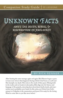 Les faits inconnus concernant la mort, l'enterrement et la résurrection de Jésus-Christ Guide d'étude - Unknown Facts About the Death, Burial, and Resurrection of Jesus Christ Study Guide