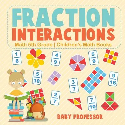 Interactions de fractions - Mathématiques 5ème année - Livres de Mathématiques pour Enfants - Fraction Interactions - Math 5th Grade - Children's Math Books