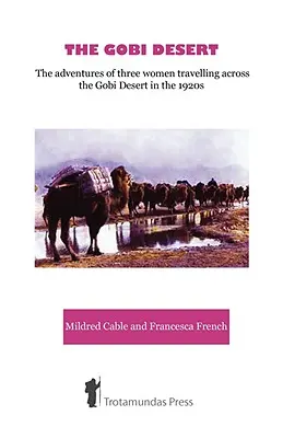 Le désert de Gobi - Les aventures de trois femmes traversant le désert de Gobi dans les années 1920 - The Gobi Desert - The Adventures of Three Women Travelling Across the Gobi Desert in the 1920s