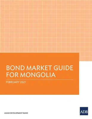 Guide du marché obligataire pour la Mongolie - Bond Market Guide for Mongolia