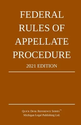 Règles fédérales de procédure d'appel ; édition 2021 : Avec l'annexe des limites de longueur et des formulaires officiels - Federal Rules of Appellate Procedure; 2021 Edition: With Appendix of Length Limits and Official Forms