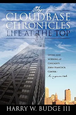 The Cloudbase Chronicles - Life at the Top : Living and Working at Chicago's John Hancock Center - An Engineer's Tale (Les chroniques de la base nuageuse - La vie au sommet : vivre et travailler au centre John Hancock de Chicago - L'histoire d'un ingénieur) - The Cloudbase Chronicles - Life at the Top: Living and Working at Chicago's John Hancock Center - An Engineer's Tale
