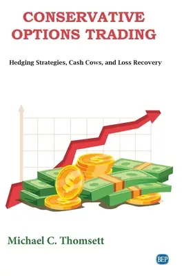 Conservative Options Trading : Stratégies de couverture, vaches à lait et récupération des pertes - Conservative Options Trading: Hedging Strategies, Cash Cows, and Loss Recovery