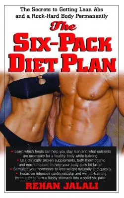 Le régime des six packs : Les secrets pour obtenir des abdominaux maigres et un corps dur comme le roc de façon permanente - The Six-Pack Diet Plan: The Secrets to Getting Lean ABS and a Rock-Hard Body Permanently