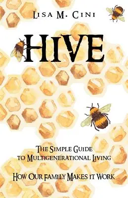 Hive : Le guide simple de la vie multigénérationnelle - Hive: The Simple Guide to Multigenerational Living