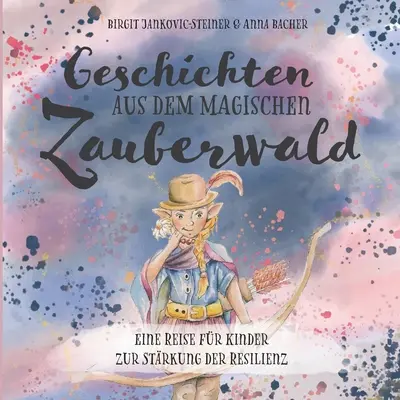 Histoires de la magie de Zauberwlder : Eine Reise for Kinder zur Strkung der Resilienz (Un voyage pour les enfants à la recherche de la résilience) - Geschichten der magischen Zauberwlder: Eine Reise fr Kinder zur Strkung der Resilienz