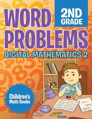 Word Problems 2nd Grade : Mathématiques numériques 2 - Livres de maths pour enfants - Word Problems 2nd Grade: Digital Mathematics 2 - Children's Math Books