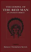 L'Évangile de l'homme rouge : Une Bible indienne une Bible indienne - The Gospel of the Red Man: An Indian Bible an Indian Bible