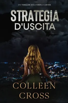 Strategia d'Uscita : Un thriller de Katerina Carter - Strategia d'Uscita: Un thriller di Katerina Carter